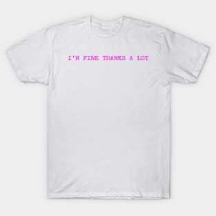 I'm Fine Thanks A Lot Funny Humor T-Shirt